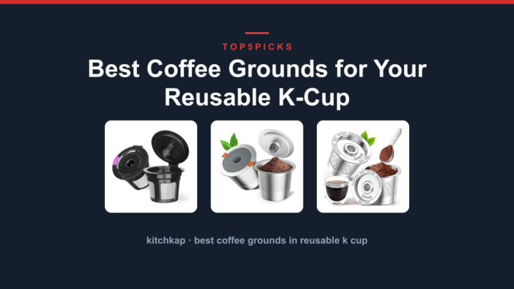 Best Coffee Grounds for Your Reusable K-Cup