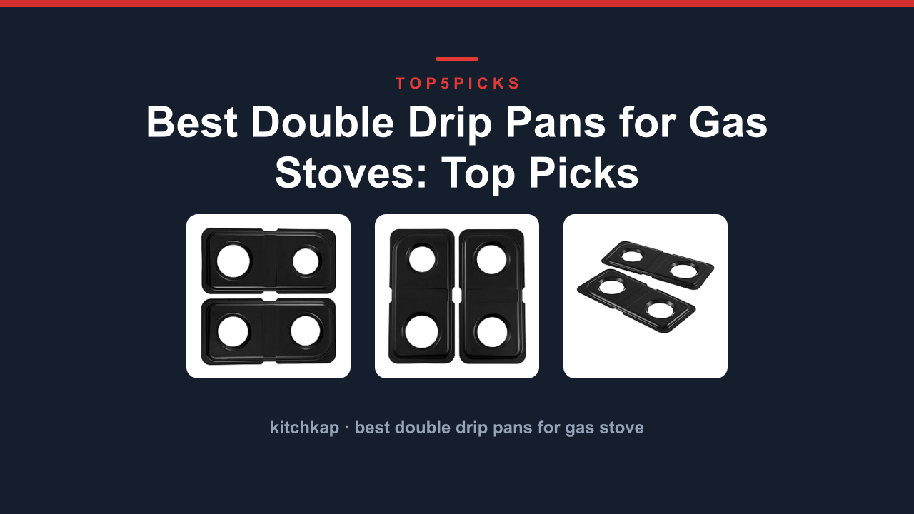 Best Double Drip Pans for Gas Stoves: Top Picks