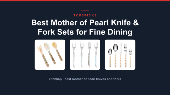 Best Mother of Pearl Knife & Fork Sets for Fine Dining