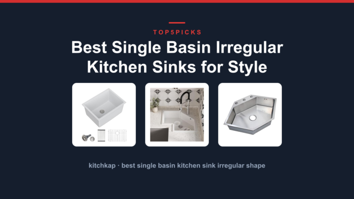 Best Single Basin Irregular Kitchen Sinks for Style
