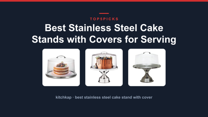 Best Stainless Steel Cake Stands with Covers for Serving