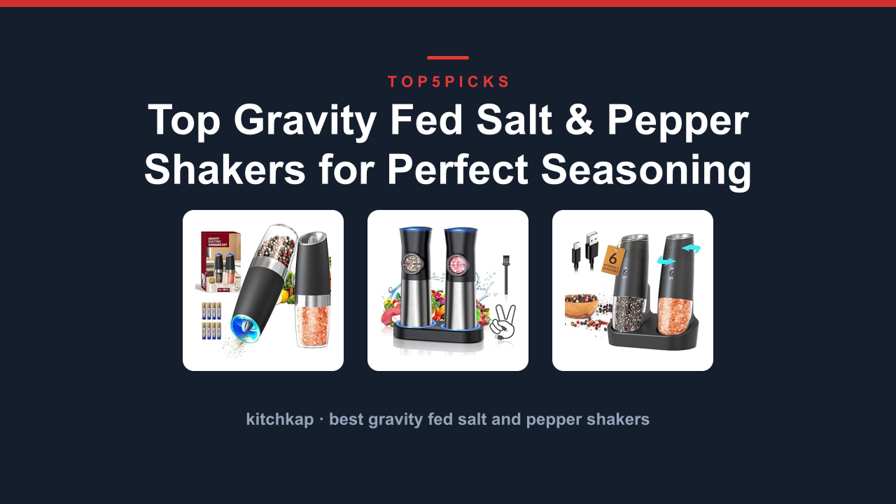 Top Gravity Fed Salt & Pepper Shakers for Perfect Seasoning